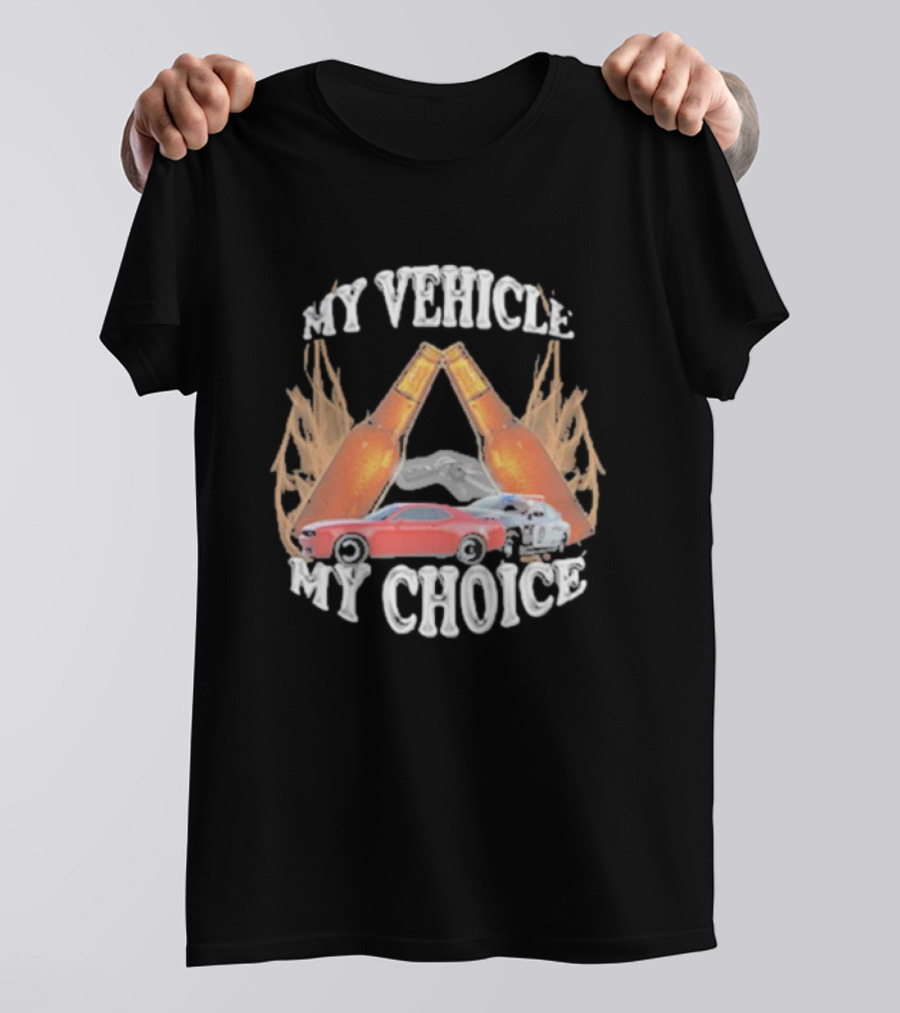 My Vehicle My Choice Classic Cars And Bottles T-Shirt