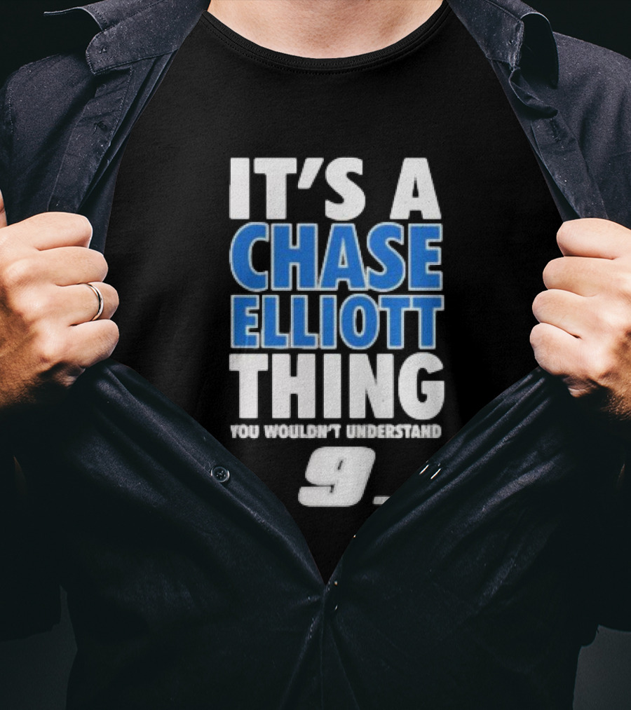 It’s A Chase Elliott Thing You Wouldn’t Understand 9 NASCAR T-Shirt