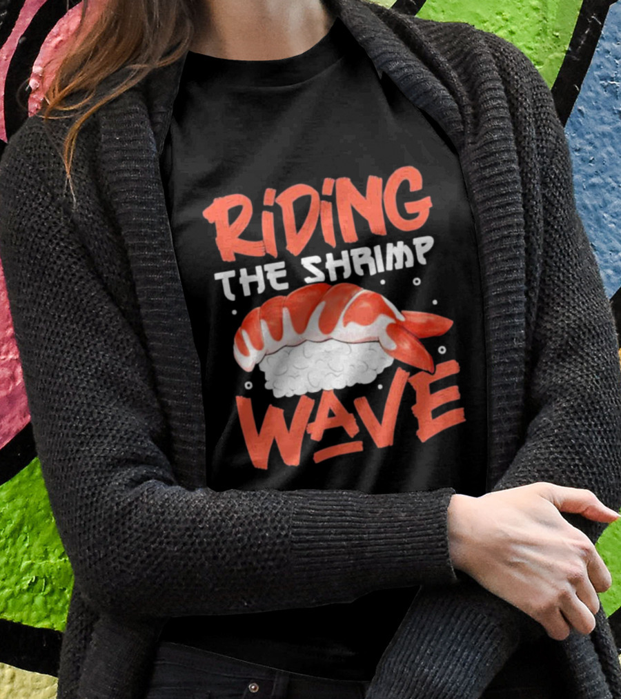 Riding The Shrimp Wave Sushi T-Shirt