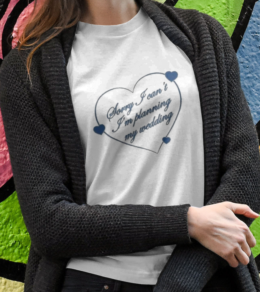 Sorry I Can’t I’m Planning My Wedding Heart Shape Blue Accents T-Shirt