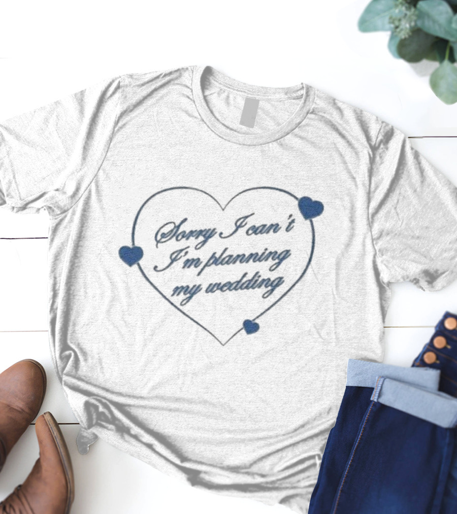 Sorry I Can’t I’m Planning My Wedding Heart Shape Blue Accents T-Shirt
