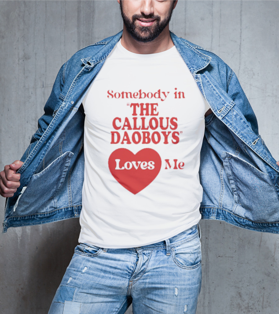 Somebody In The Callous Daoboys Loves Me Heart T-Shirt