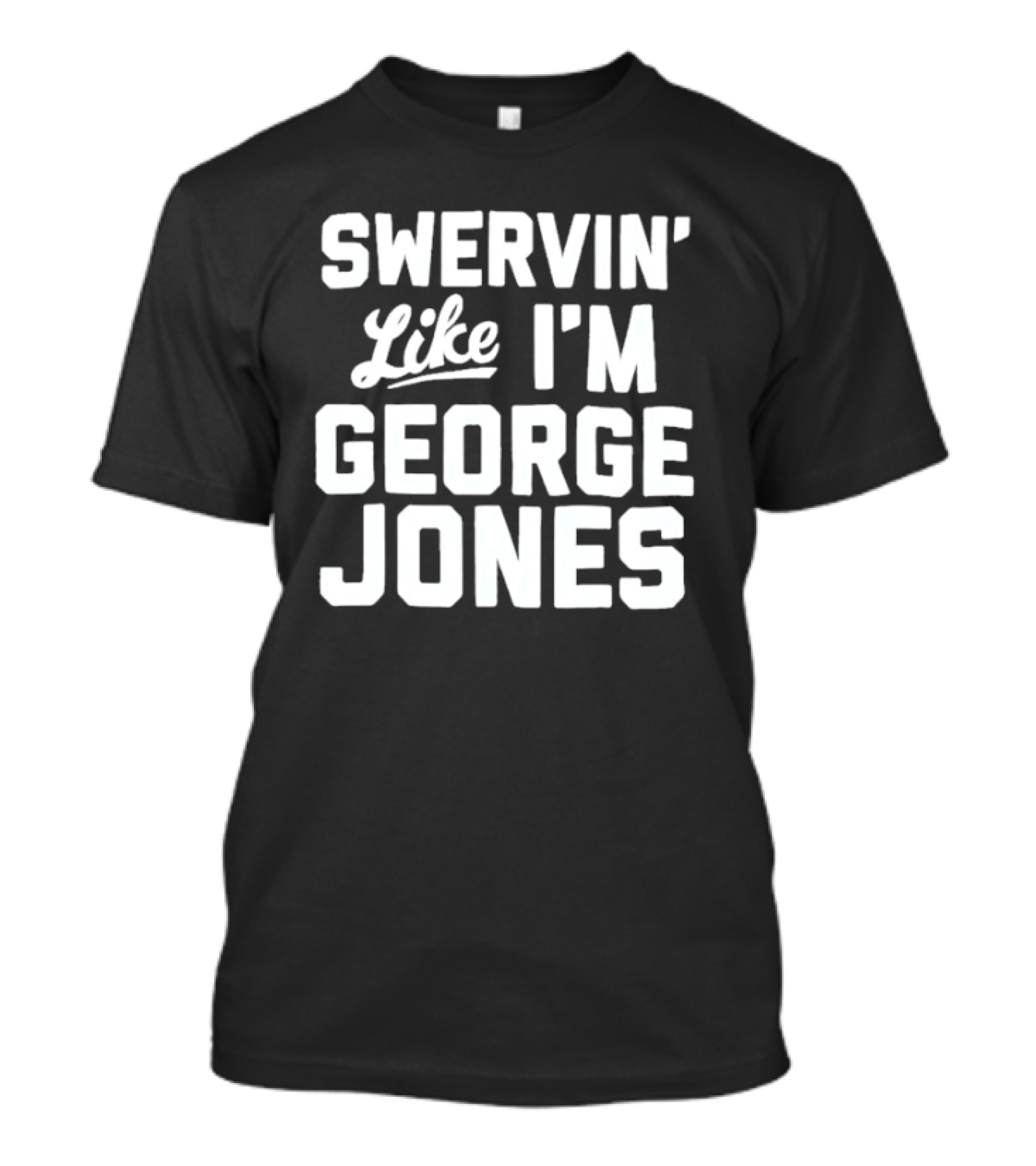 Swervin Like I'm George Jones Shirt Classic Country Music Reference T-Shirt