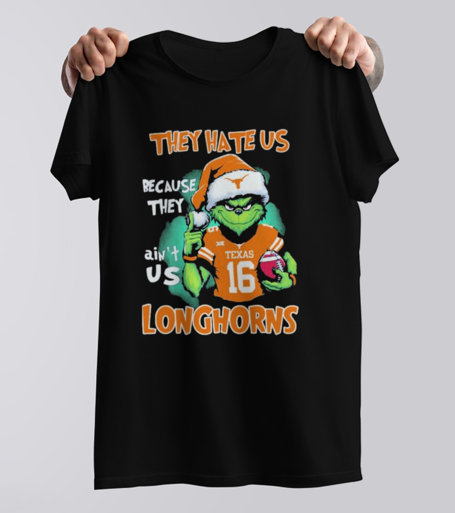 The Grinch They Hate Us Because Ain't Us Texas Longhorns Christmas Football 16 T-Shirt