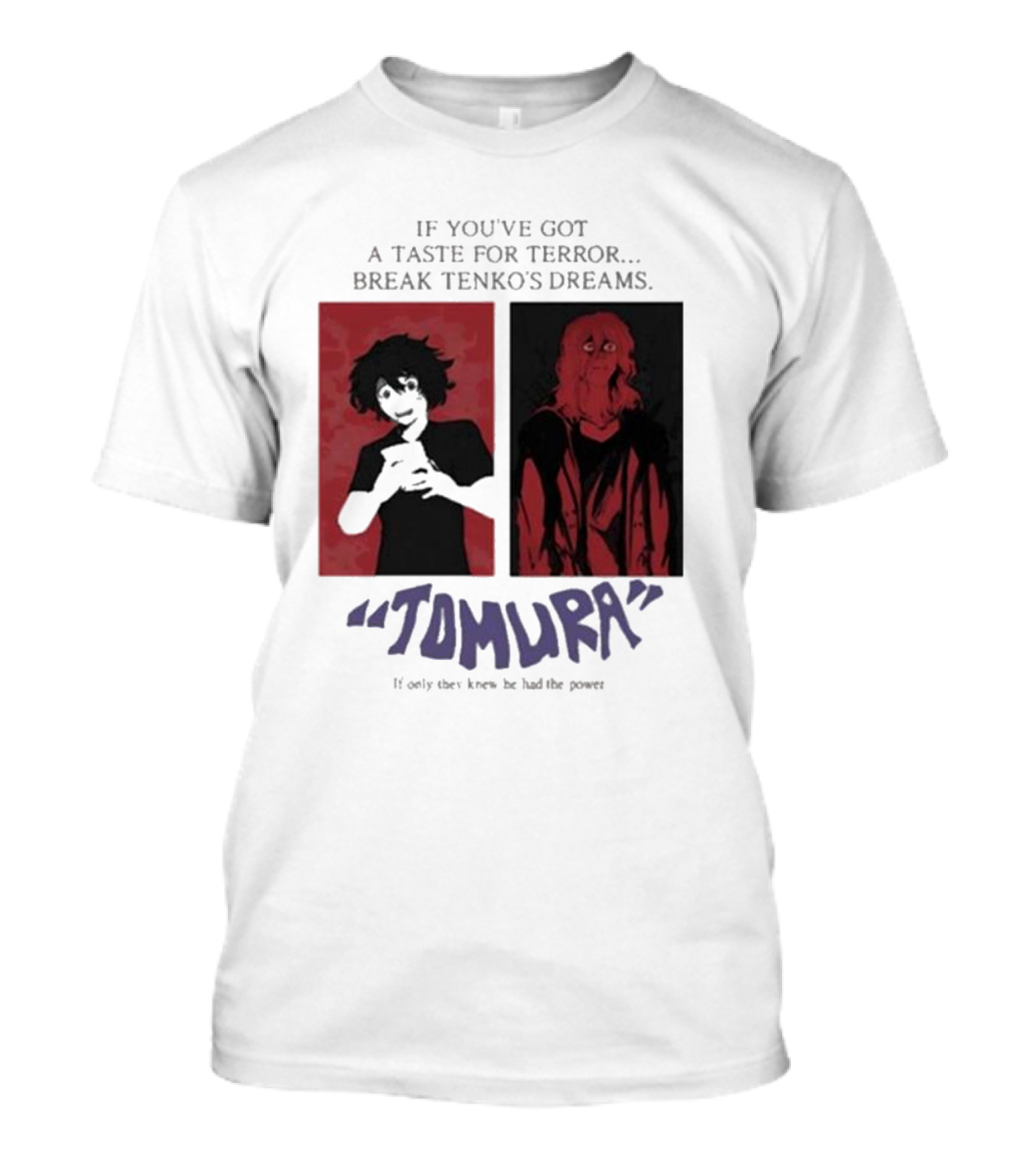 Tomura If You’ve Got A Taste For Terror Break Tenko’s Dreams If Only They Knew He Had The Power T-Shirt