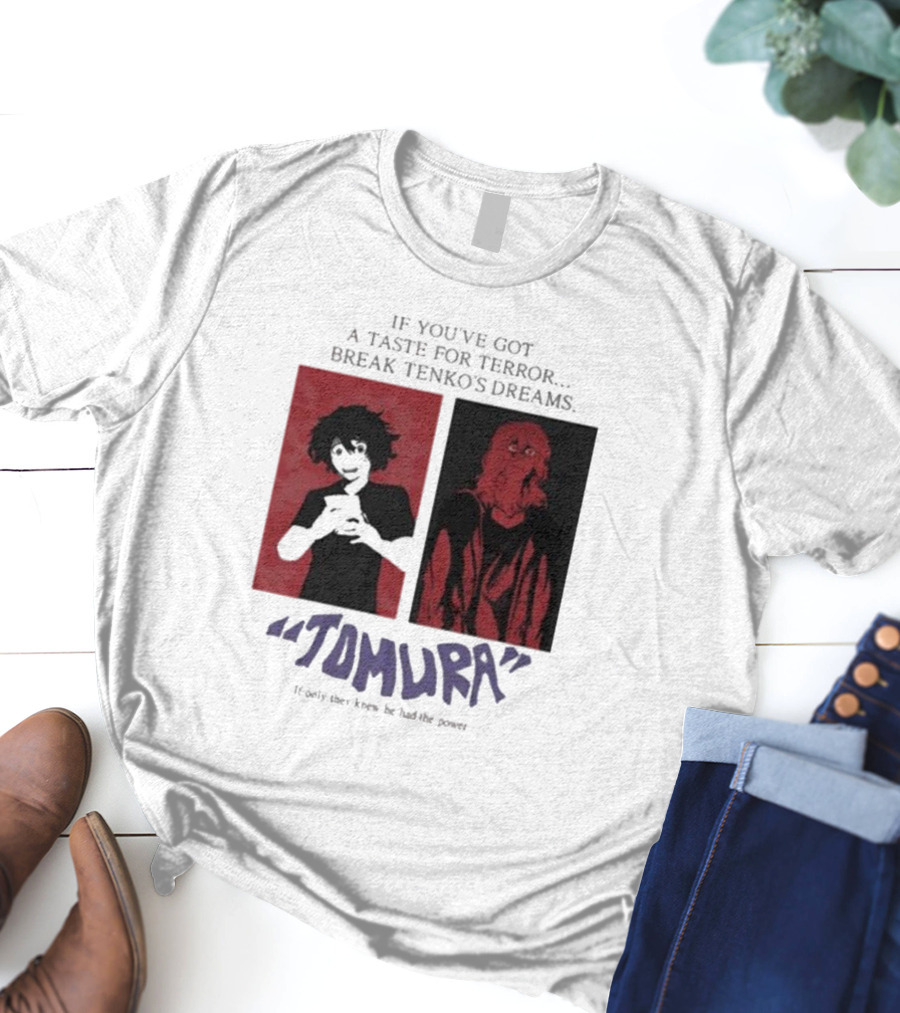 Tomura If You’ve Got A Taste For Terror Break Tenko’s Dreams If Only They Knew He Had The Power T-Shirt