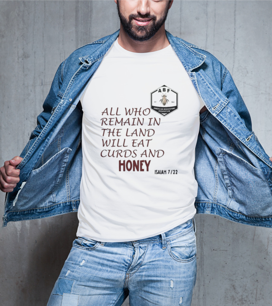 All Who Remain In The Land Will Eat Curds And Honey Isaiah 7 22 ABF American Beekeeping Federation 187 1943 T-Shirt