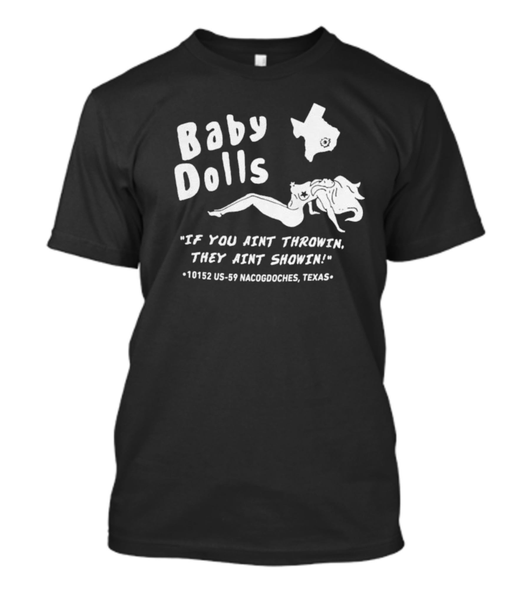 Baby Dolls If You Aint Throwin They Aint Showin Nacogdoches Texas 10152 US-59 T-Shirt