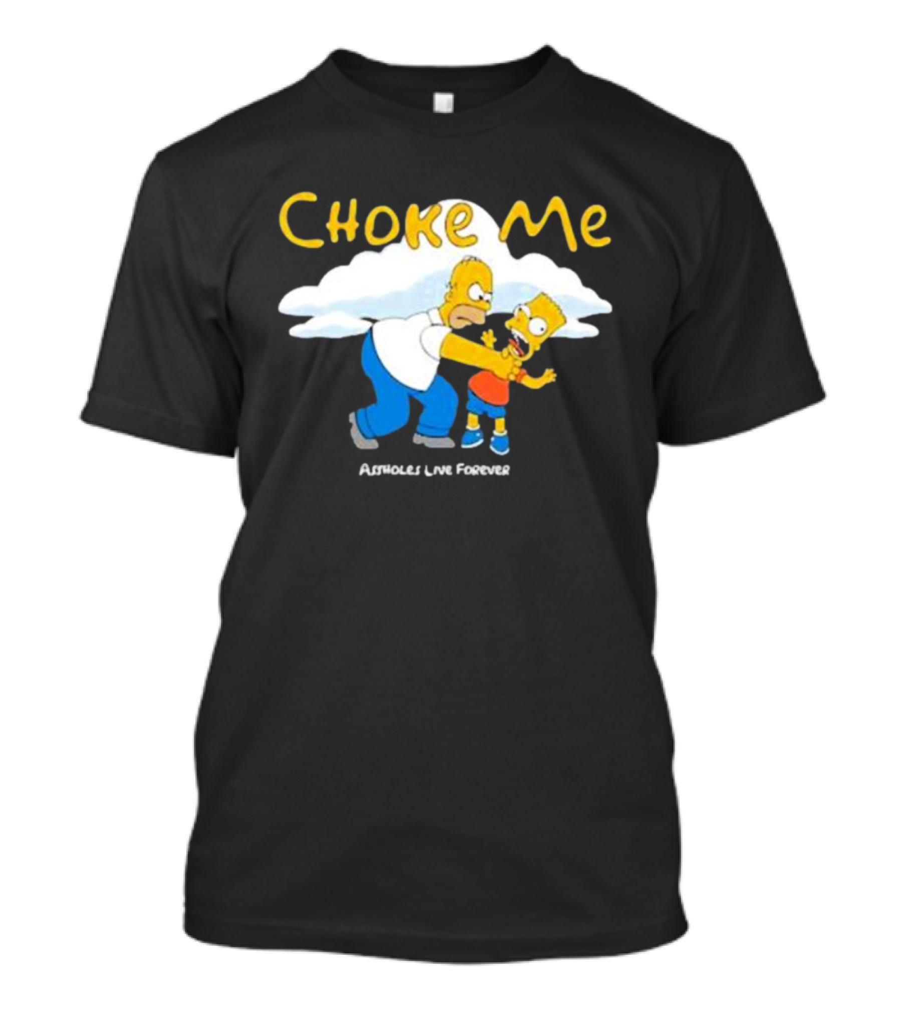 Choke Me Homer Bart Assholes Live Forever T-Shirt