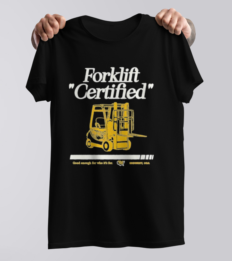 Forklift Certified Good Enough For Who It's For Midwest USA T-Shirt