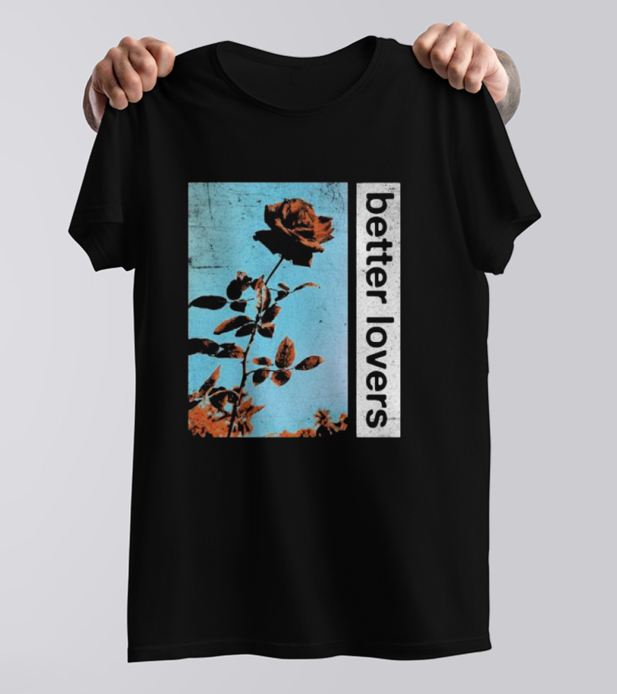 Better Lovers Rose Flower T-Shirt