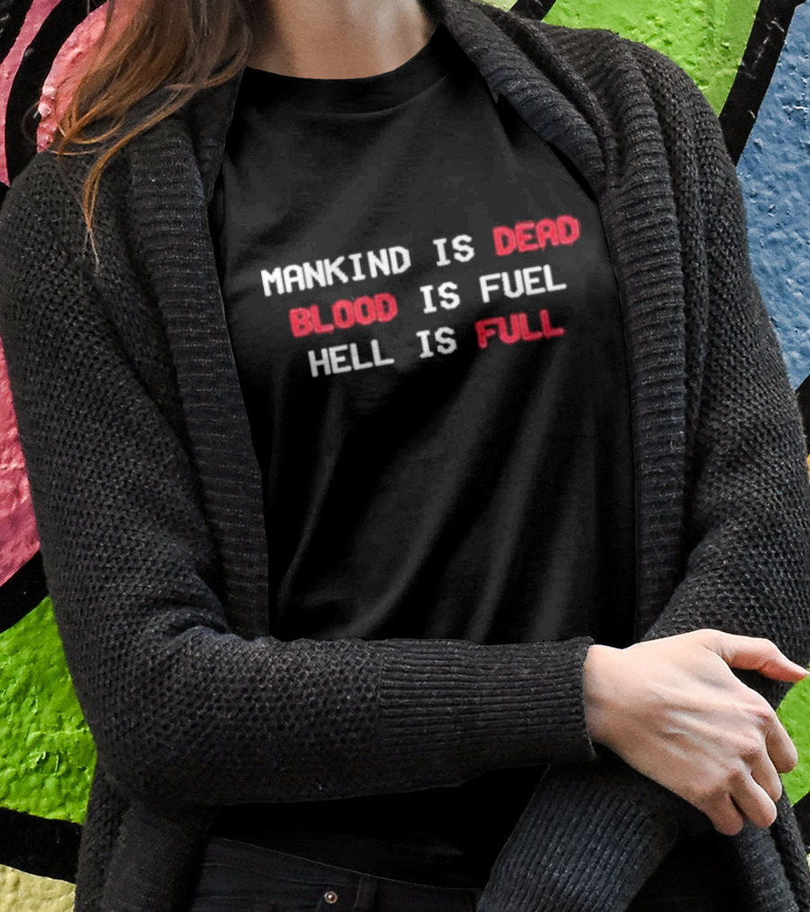 Mankind Is Dead Blood Is Fuel Hell Is Full T-Shirt