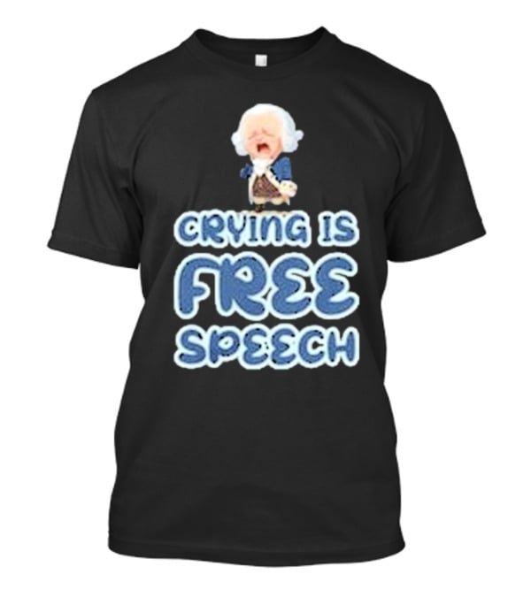 Crying Is Free Speech George Washington Cartoon Style Fun T-Shirt
