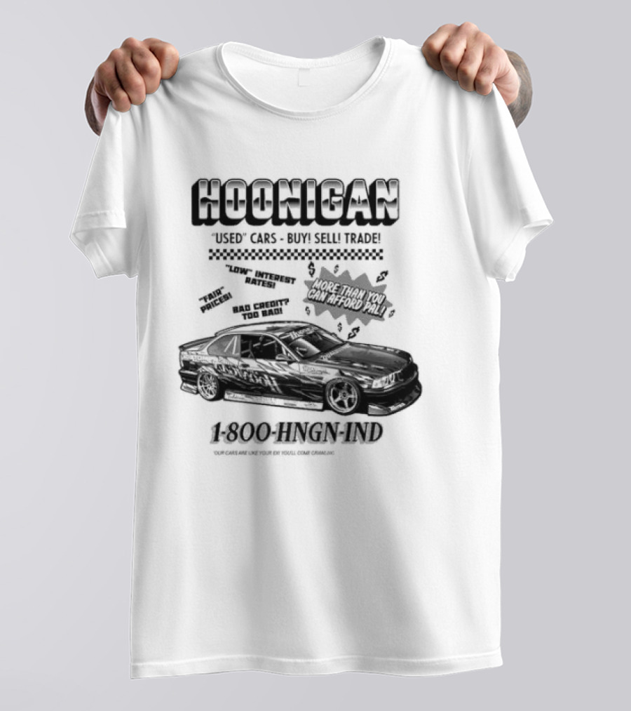 HOONIGAN Used Cars Buy Sell Trade More Than You Can Afford Pal Low Interest Rates Fair Prices Bad Credit Too Bad 1-800-HNGN-IND T-Shirt