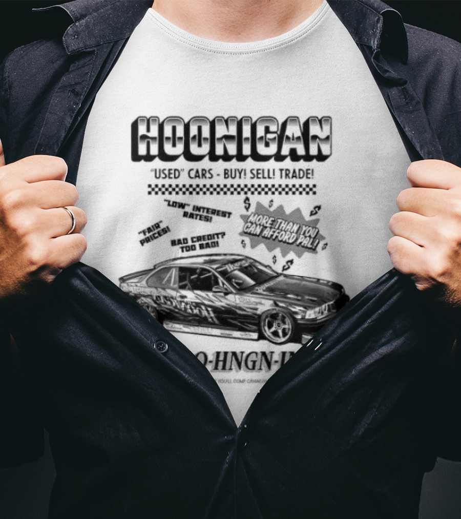 HOONIGAN Used Cars Buy Sell Trade More Than You Can Afford Pal Low Interest Rates Fair Prices Bad Credit Too Bad 1-800-HNGN-IND T-Shirt