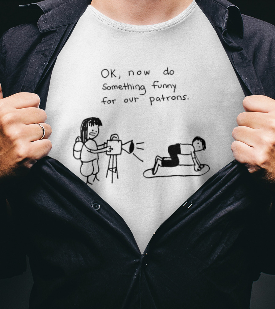 OK Now Do Something Funny For Our Patrons Comic Strip Humor Scene T-Shirt