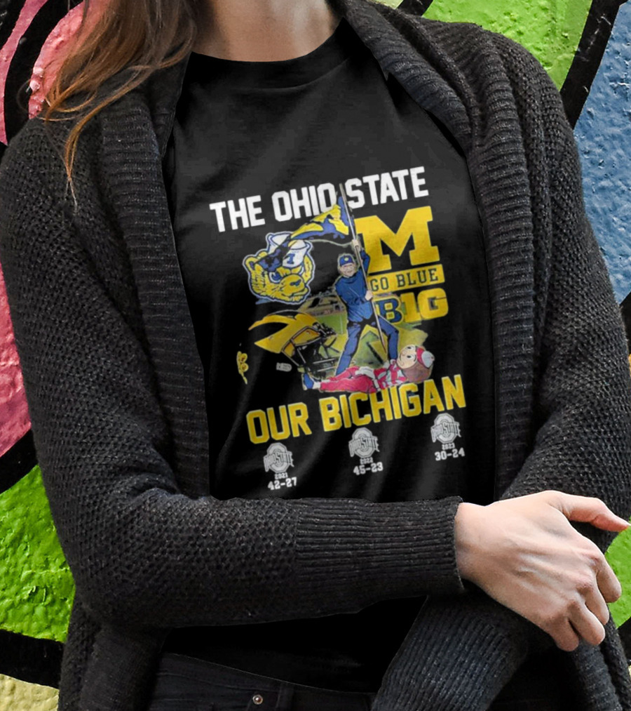 The Ohio State Michigan Rivalry Go Blue B1g Our Bichigan With Buckeye Victories 42-27 45-23 30-24 T-Shirt