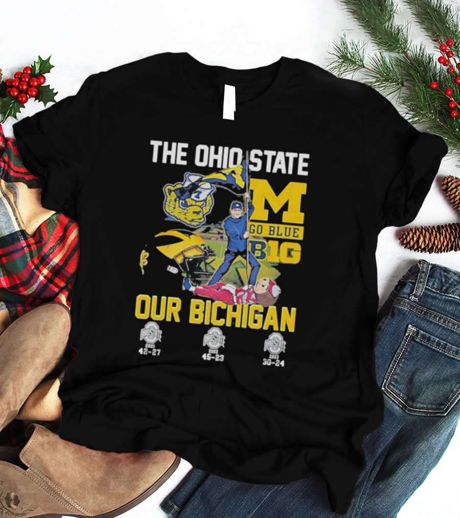 The Ohio State Michigan Rivalry Go Blue B1g Our Bichigan With Buckeye Victories 42-27 45-23 30-24 T-Shirt