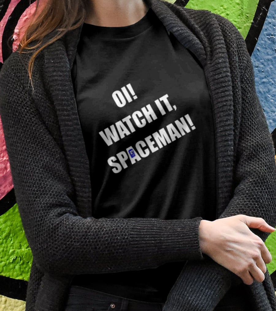 OI WATCH IT SPACEMAN T-Shirt
