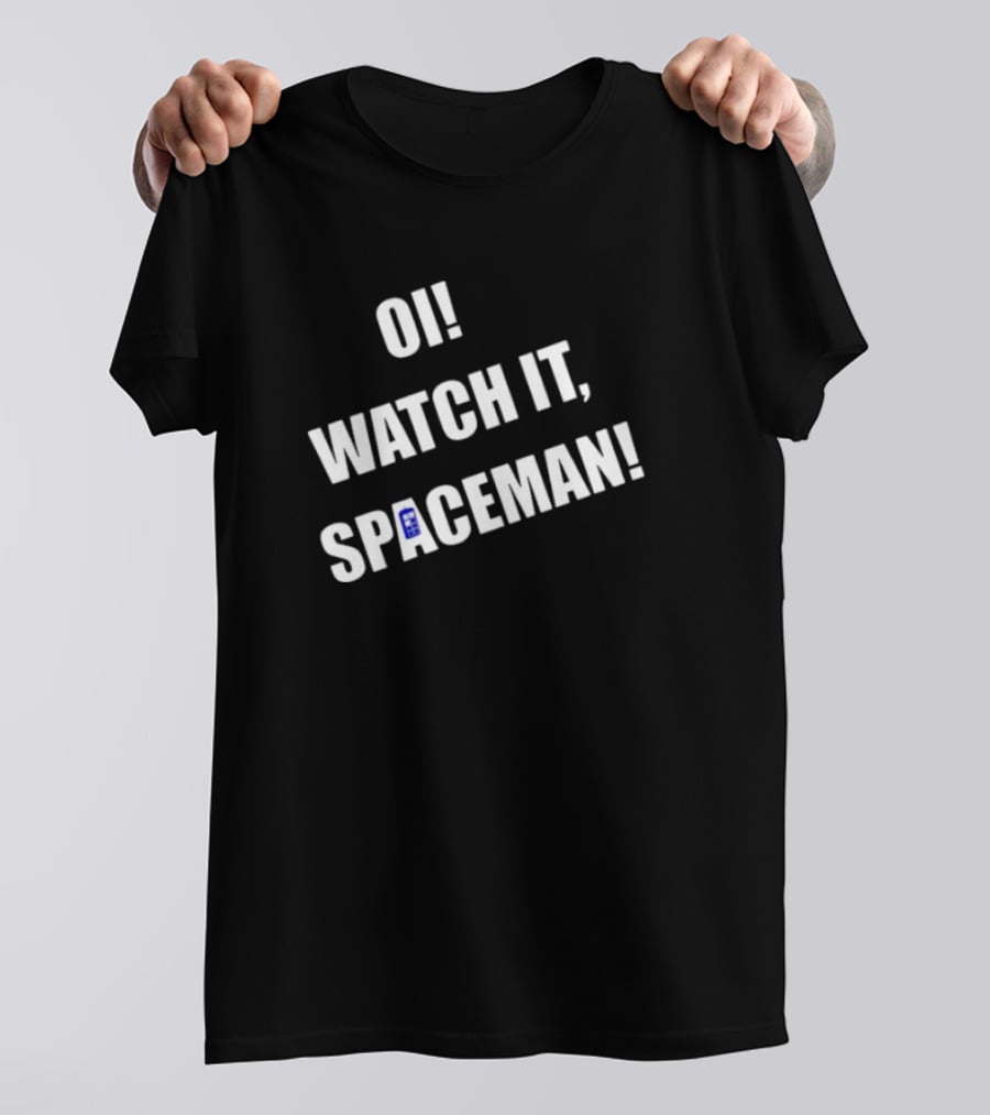 OI WATCH IT SPACEMAN T-Shirt
