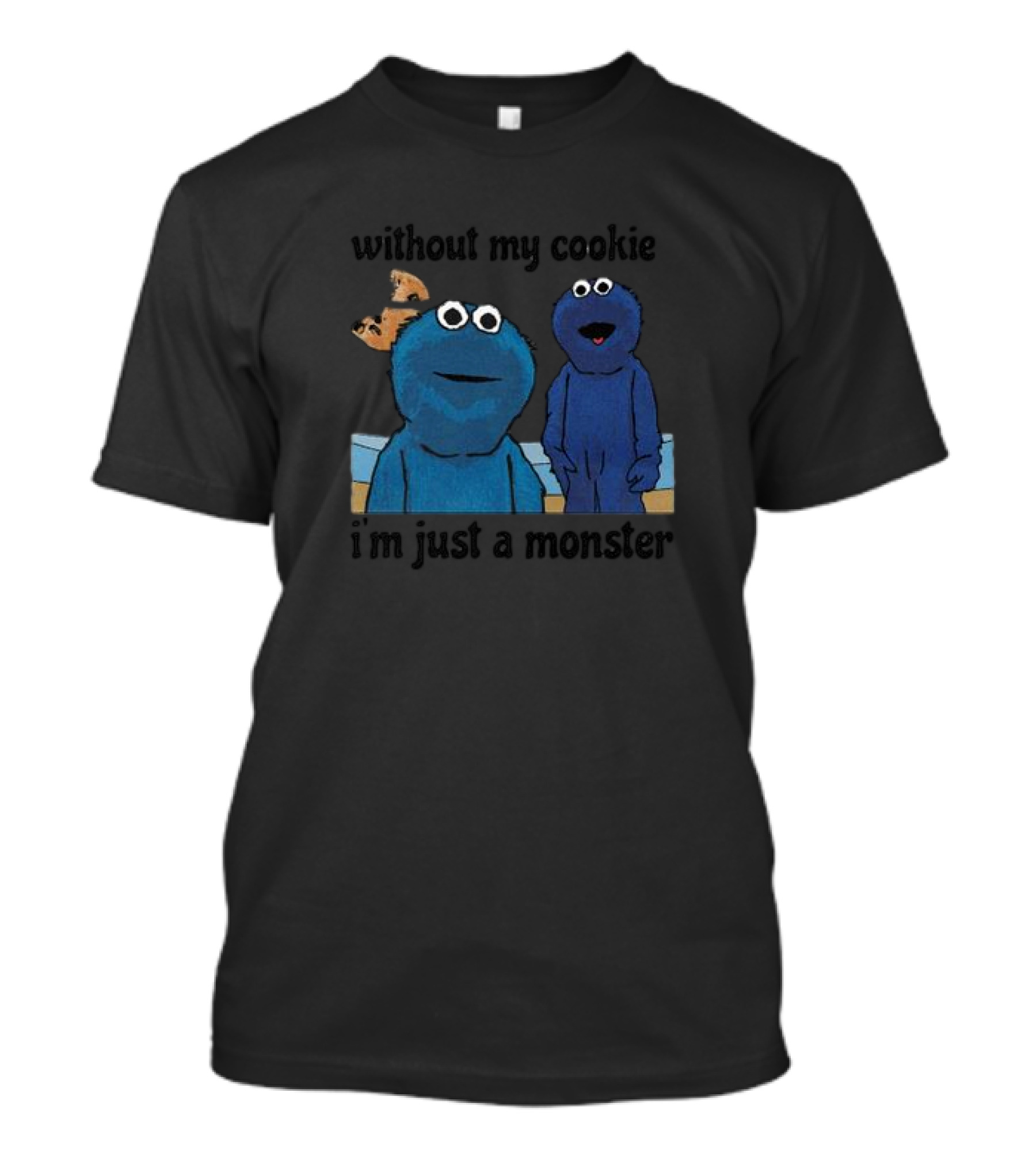 Without My Cookie I'm Just A Monster Cookie-Loving Blue Creature T-Shirt