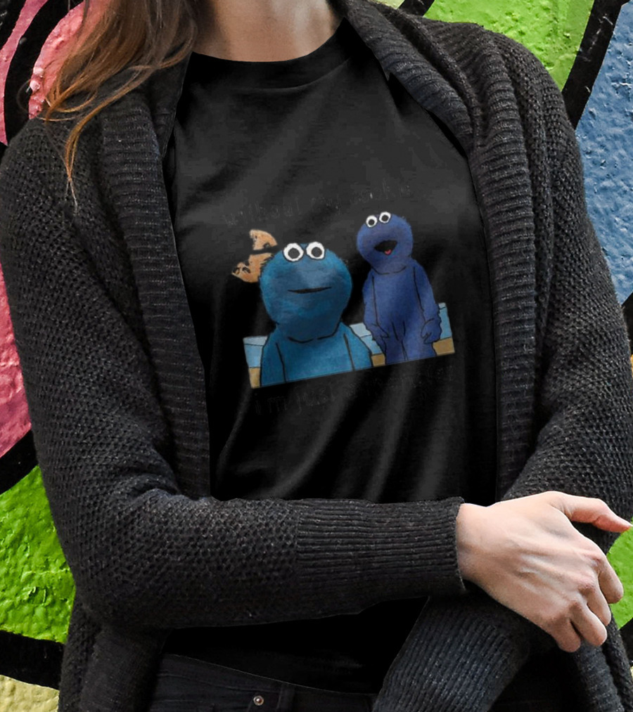 Without My Cookie I'm Just A Monster Cookie-Loving Blue Creature T-Shirt