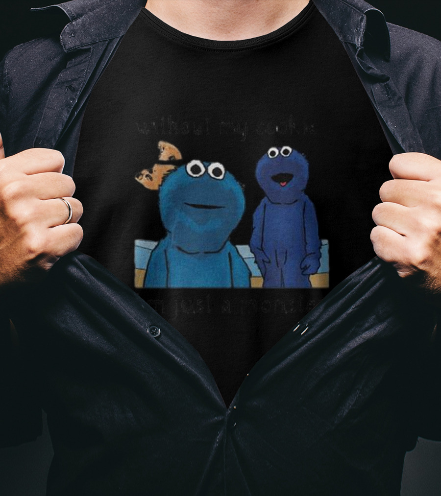 Without My Cookie I'm Just A Monster Cookie-Loving Blue Creature T-Shirt