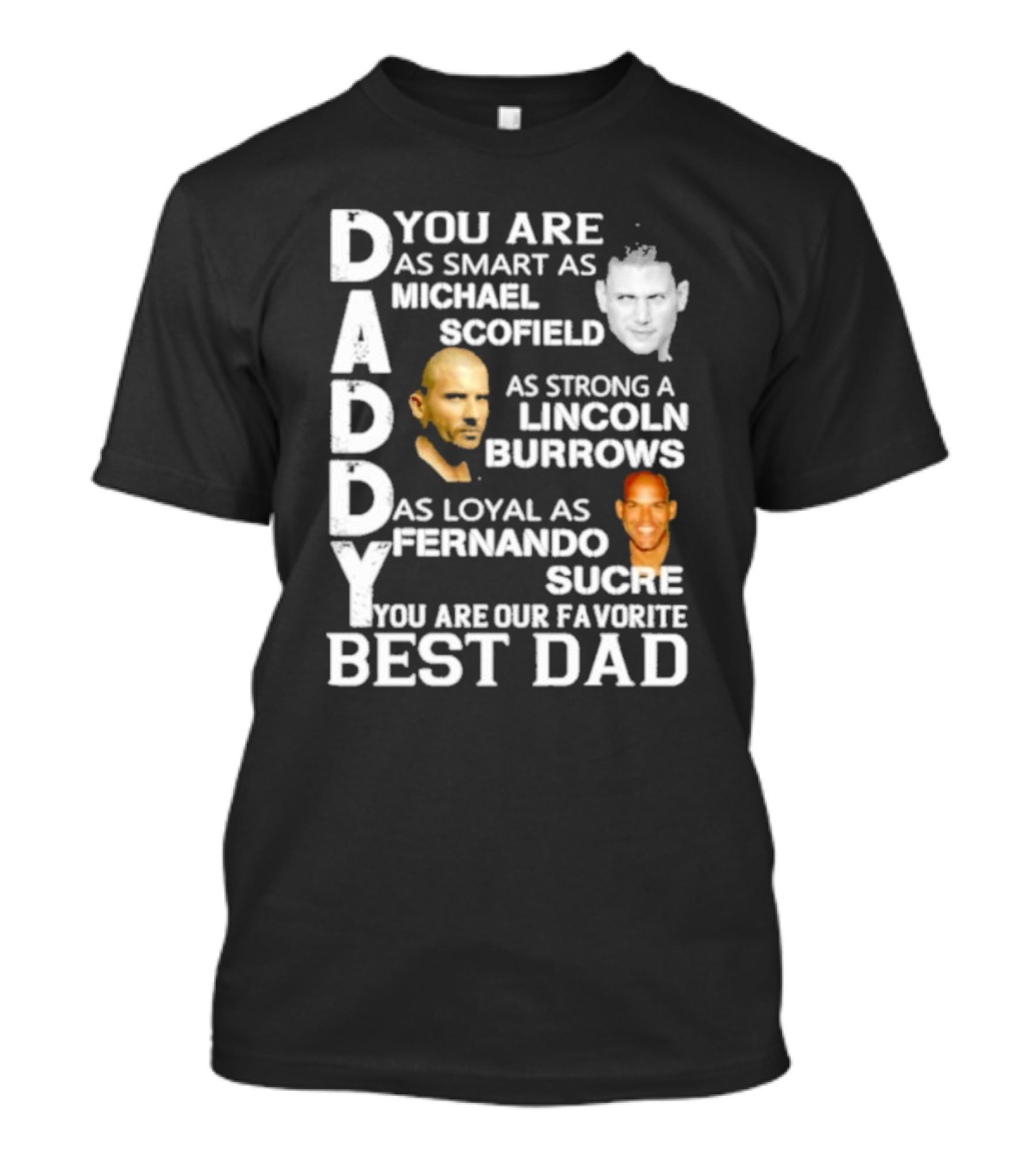 You Are As Smart As Michael Scofield As Strong As Lincoln Burrows As Loyal As Fernando Sucre You Are Our Favorite Best Dad T-Shirt