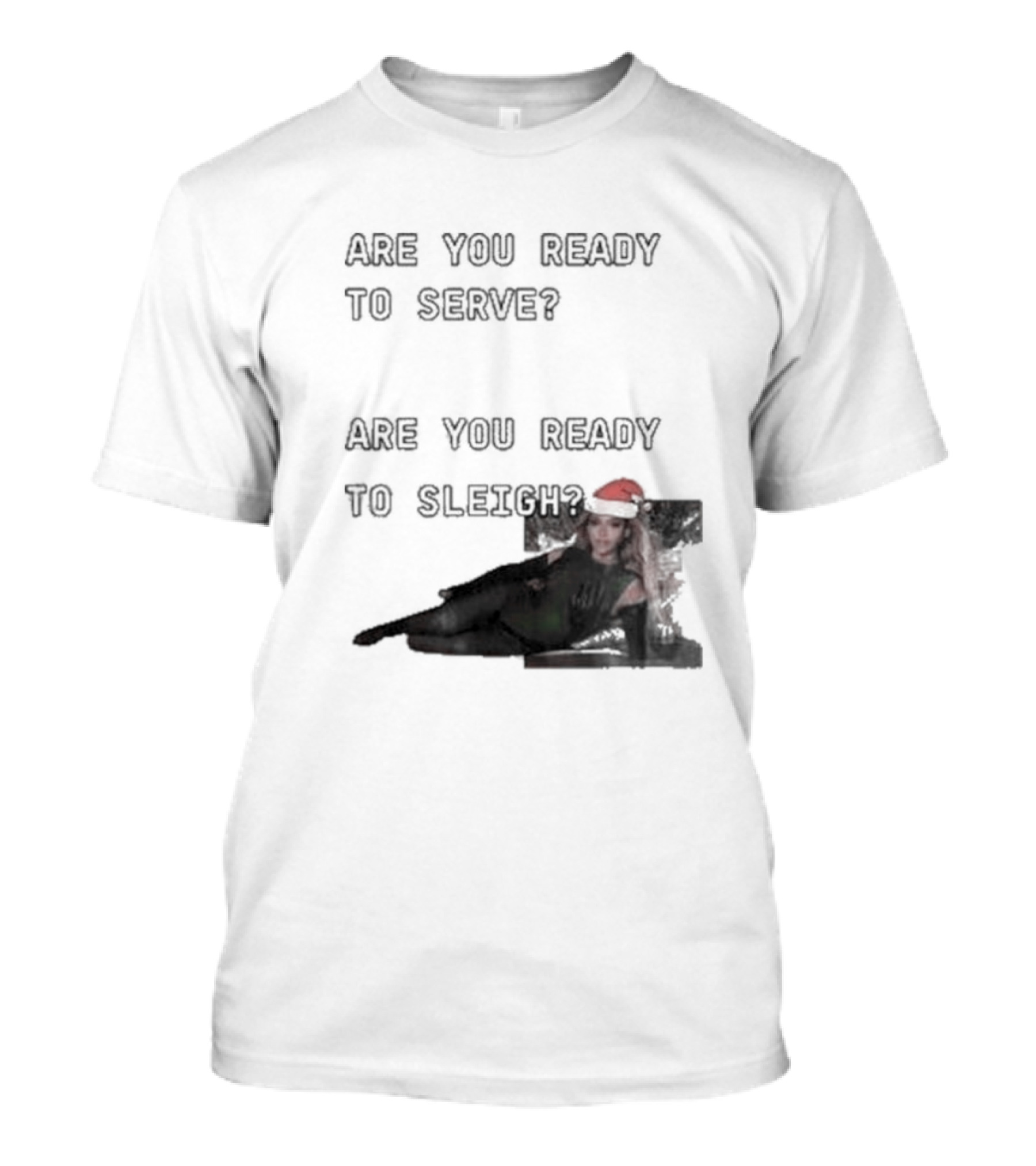 Are You Ready To Serve Are You Ready To Sleigh Santa Hat Edition T-Shirt