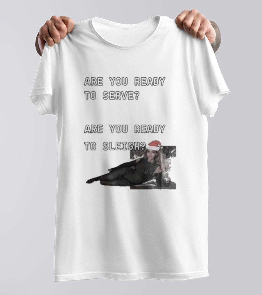 Are You Ready To Serve Are You Ready To Sleigh Santa Hat Edition T-Shirt