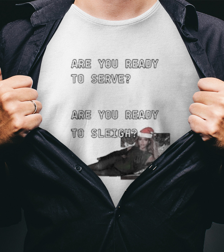 Are You Ready To Serve Are You Ready To Sleigh Santa Hat Edition T-Shirt