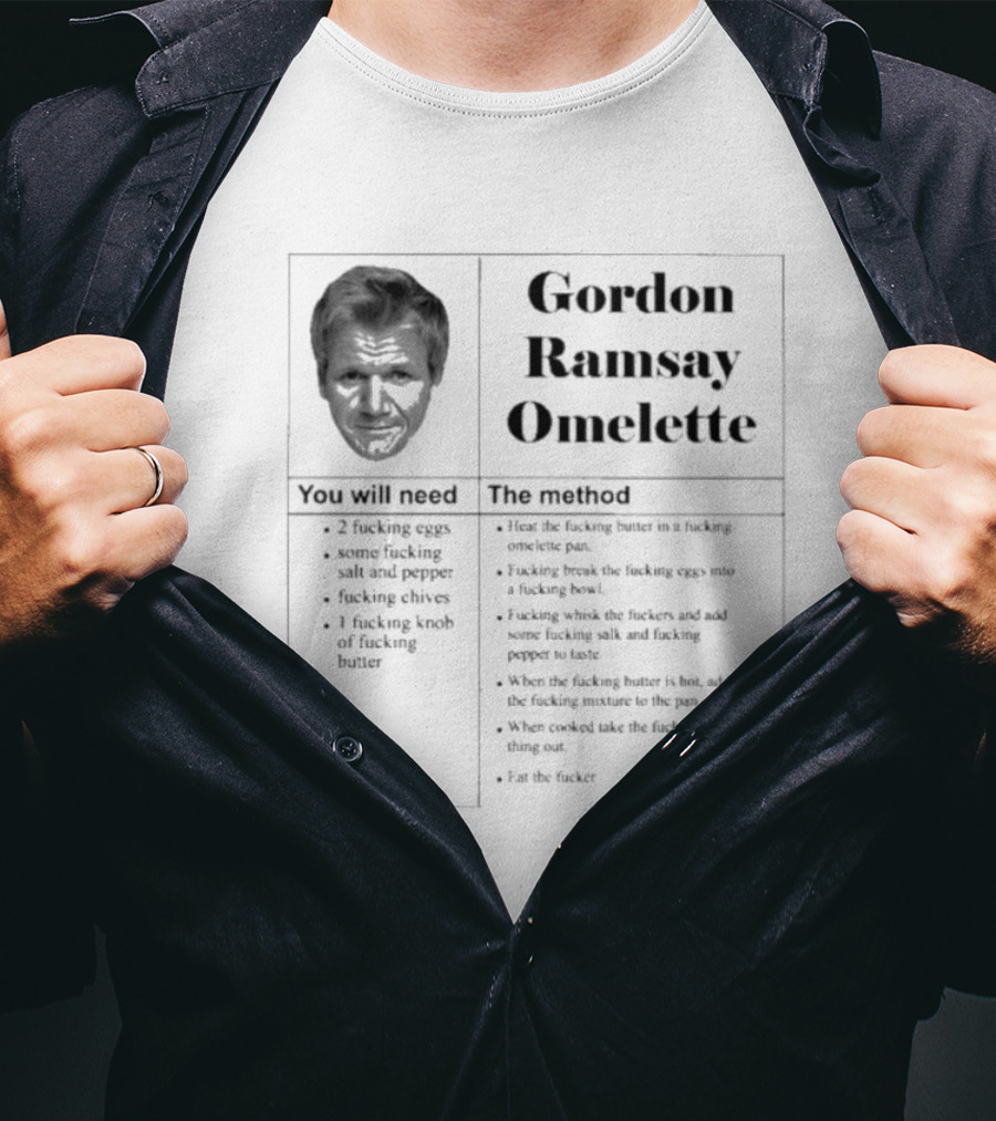 Gordon Ramsay Omelette Recipe You Will Need The Method T-Shirt