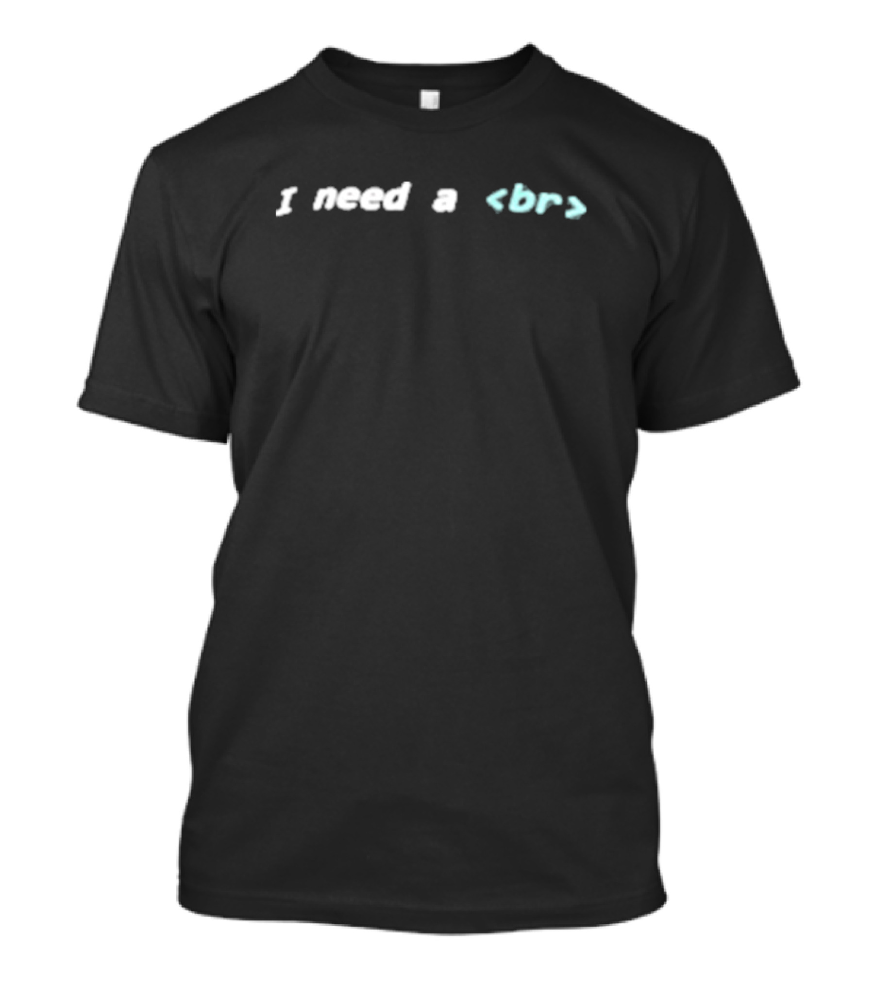 I Need A Break HTML Tag Joke T-Shirt