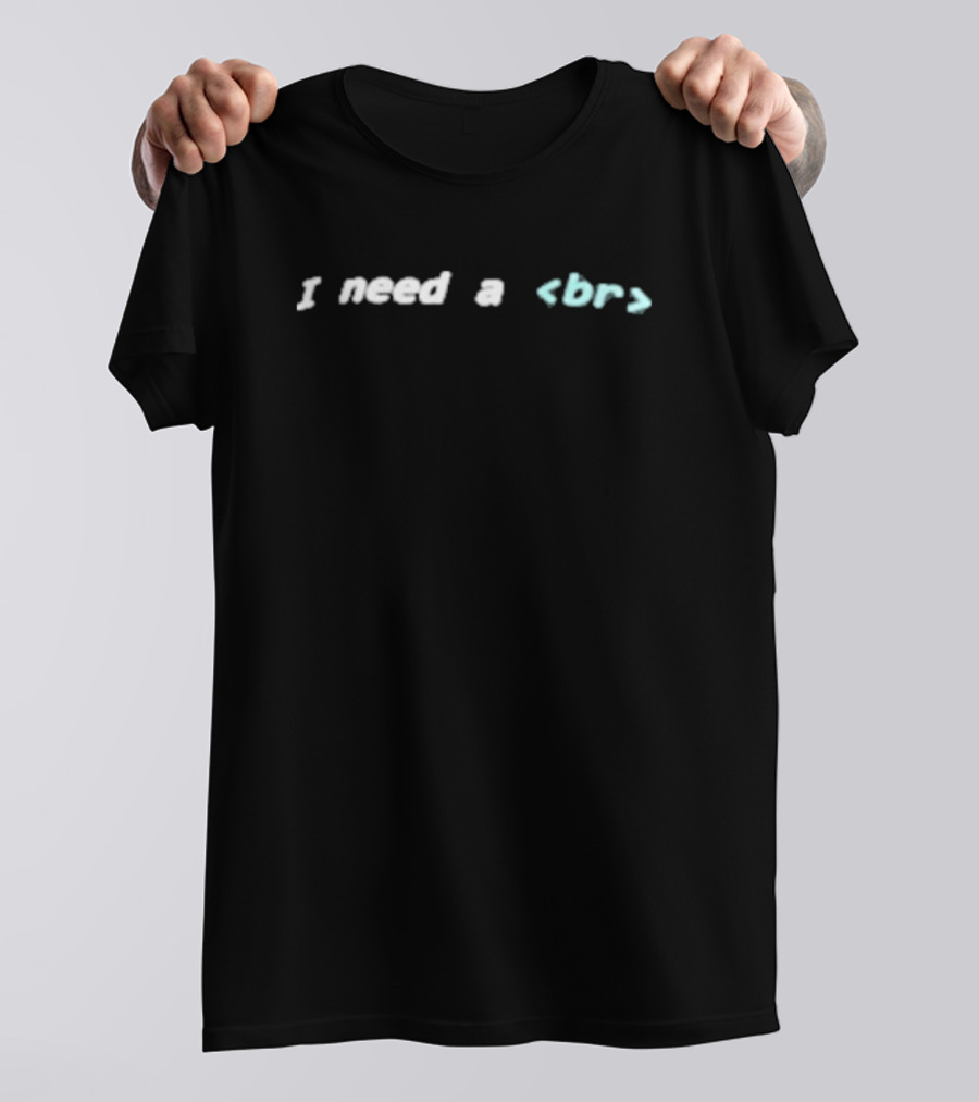 I Need A Break HTML Tag Joke T-Shirt