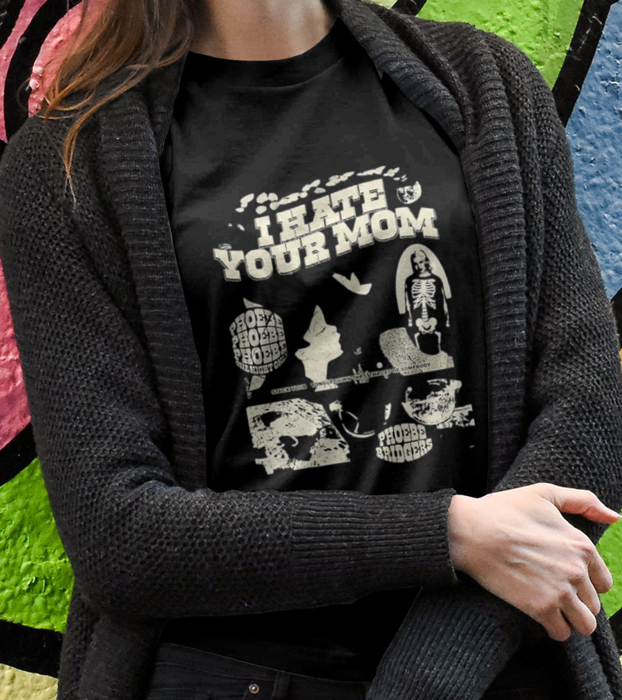 I Hate Your Mom Phoebe Bridgers Skeleton Moon Song Phoebe Phoebe Phoebe The Night One T-Shirt