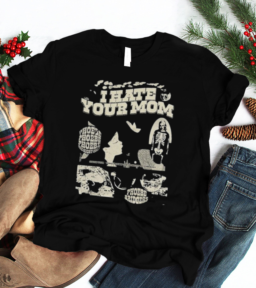 I Hate Your Mom Phoebe Bridgers Skeleton Moon Song Phoebe Phoebe Phoebe The Night One T-Shirt