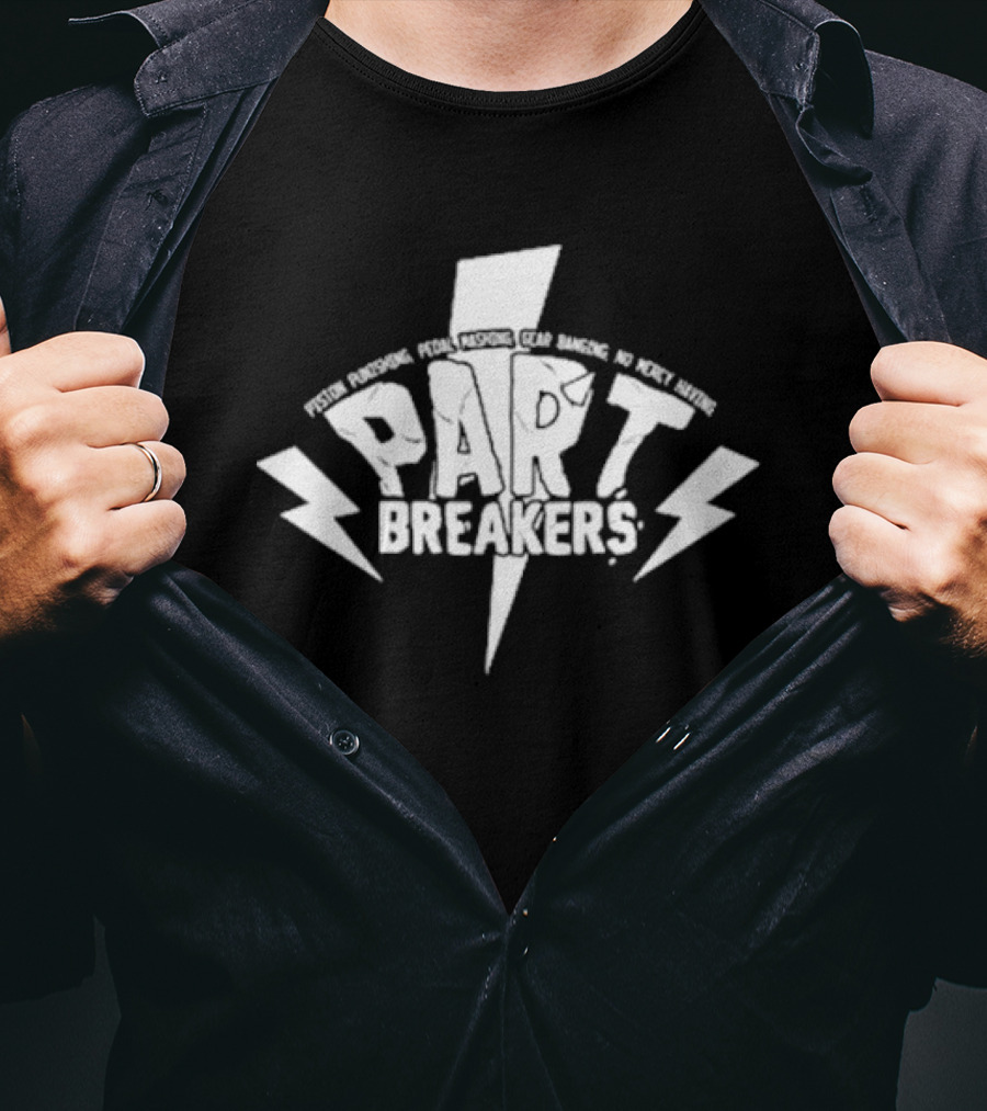 Piston Punishing Pedal Mashing Gear Banging No Mercy Having Part Breakers T-Shirt