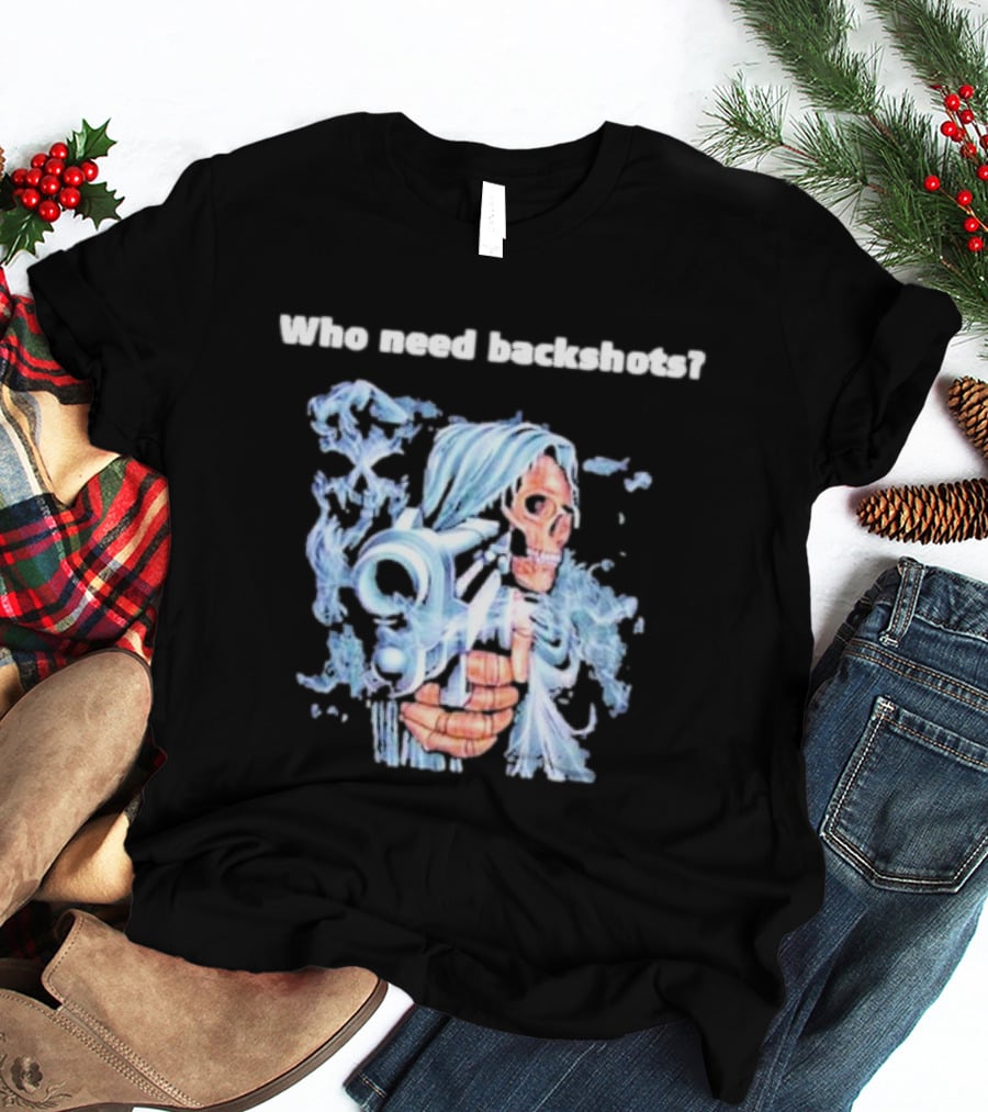 Who Need Backshots Grim Reaper With Water Gun T-Shirt