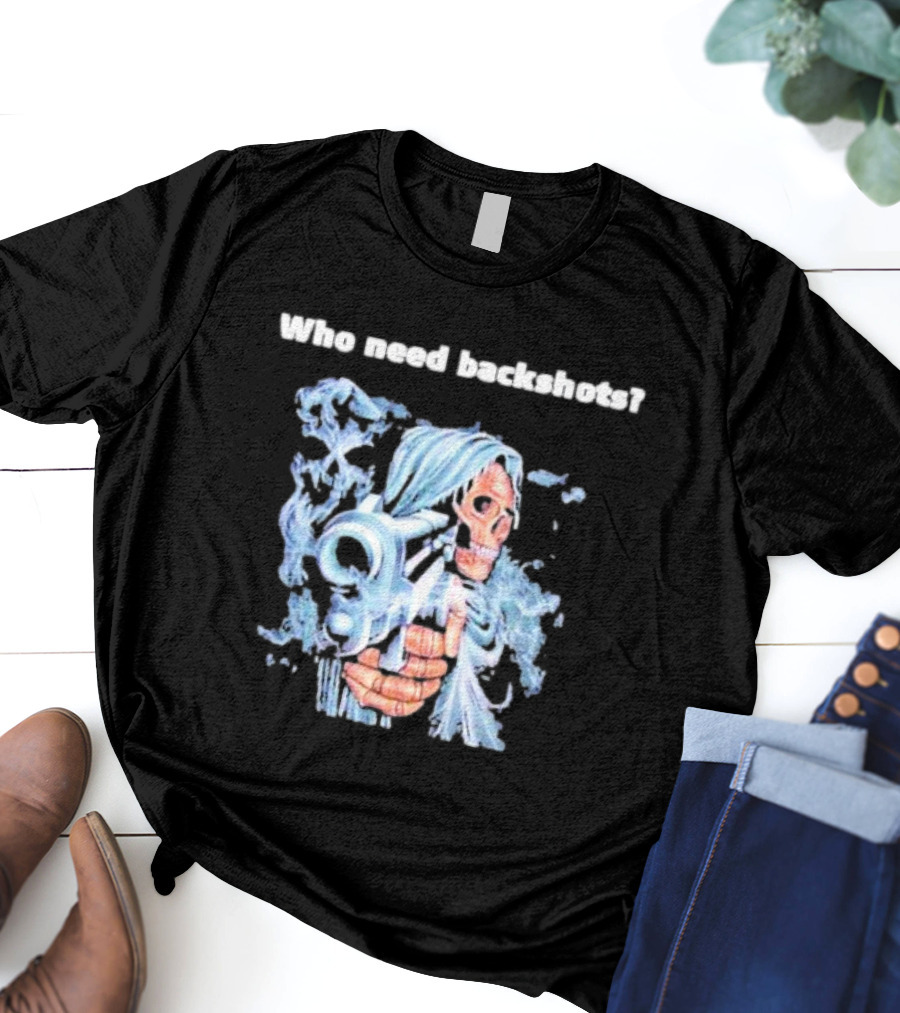 Who Need Backshots Grim Reaper With Water Gun T-Shirt
