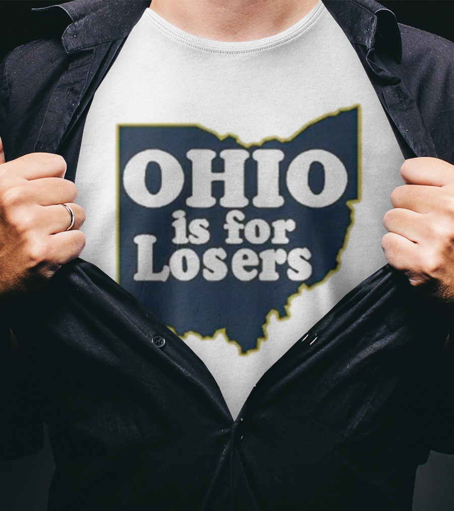 Ohio Is For Losers Anti Ohio State Michigan College Fans T-Shirt
