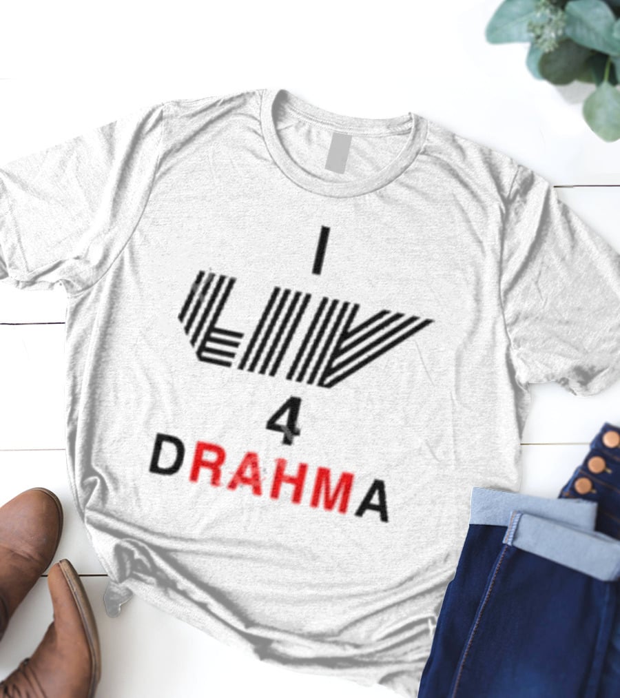 Claire Rogers I Liv 4 Drahma Drama Enthusiast T-Shirt
