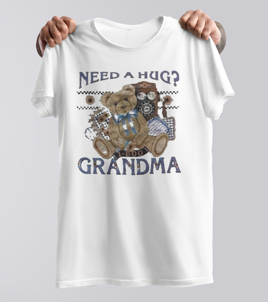 Dannygonzalez Wearing Need A Hug Call 1-800-Grandma Teddy Bear Phone T-Shirt