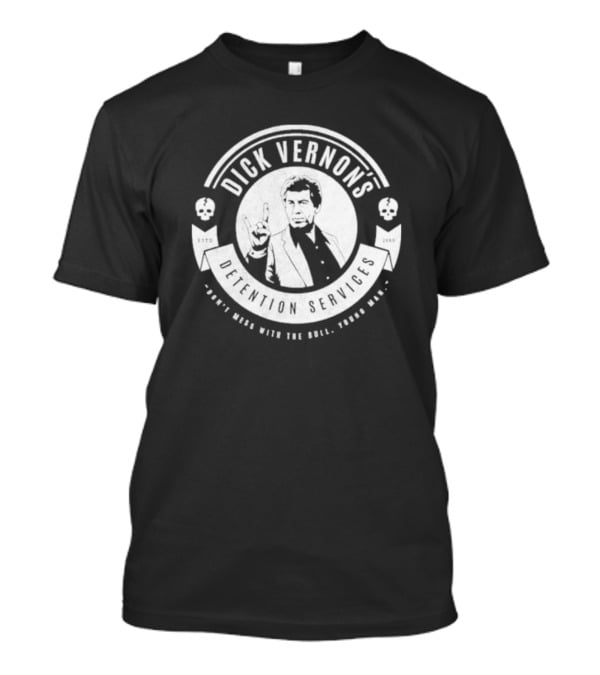 Dick Vernon’s Detention Services Don’t Mess With The Bull Young Man Estd 1985 T-Shirt