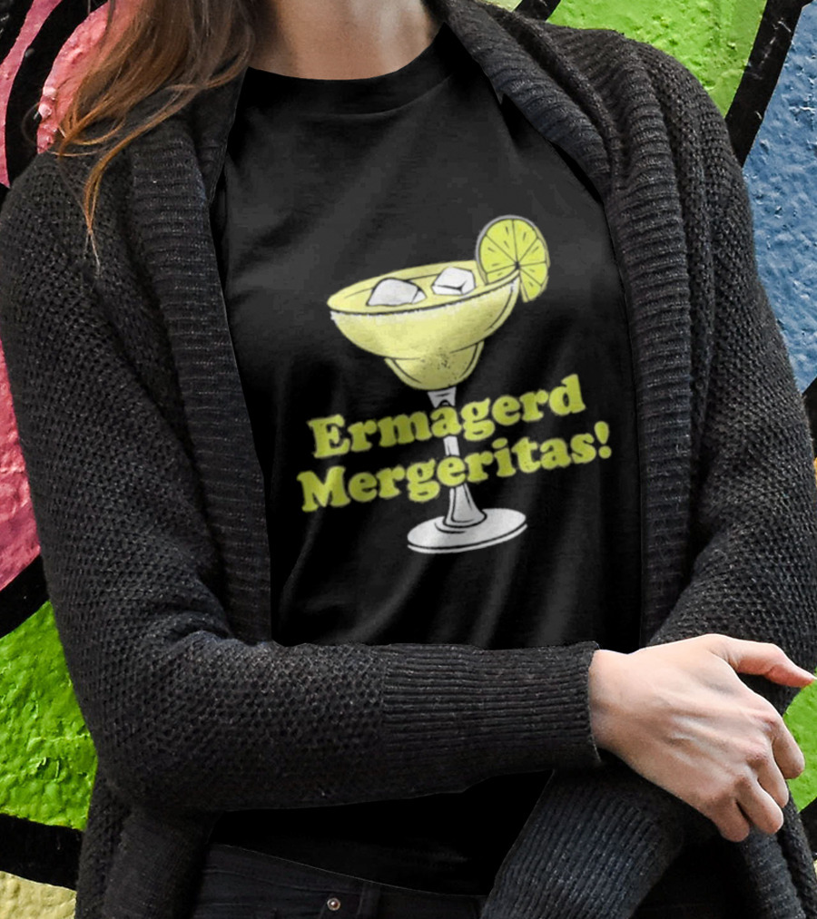 Ermagerd Mergeritas Margarita Cocktail T-Shirt