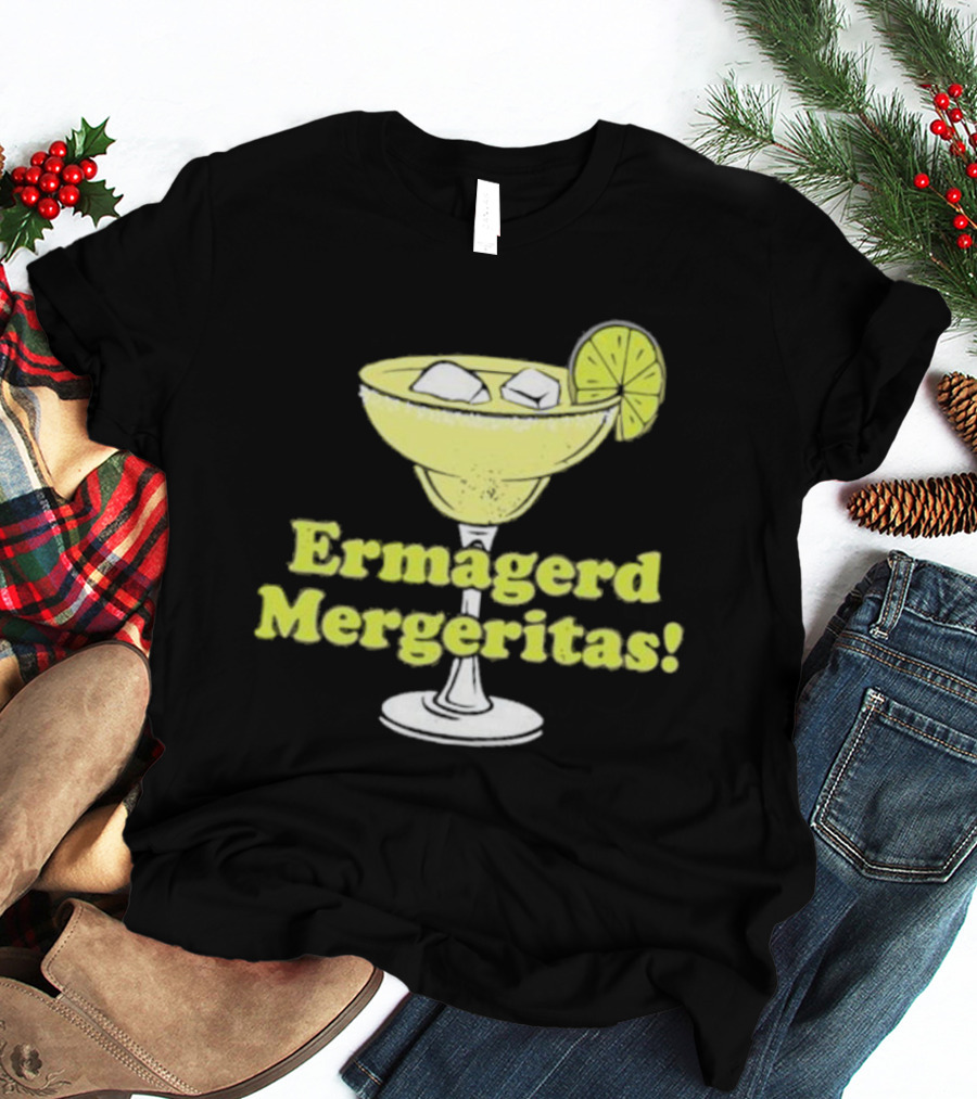 Ermagerd Mergeritas Margarita Cocktail T-Shirt