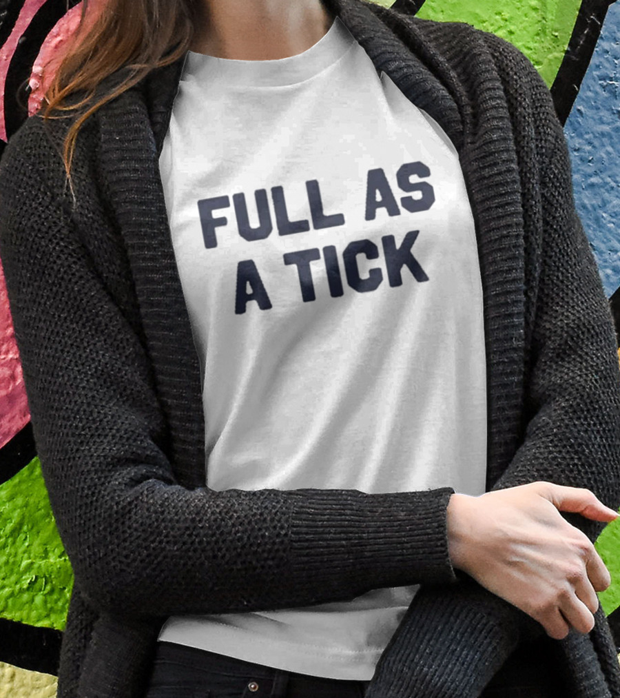 Middleclassfancy Full As A Tick Phrase T-Shirt