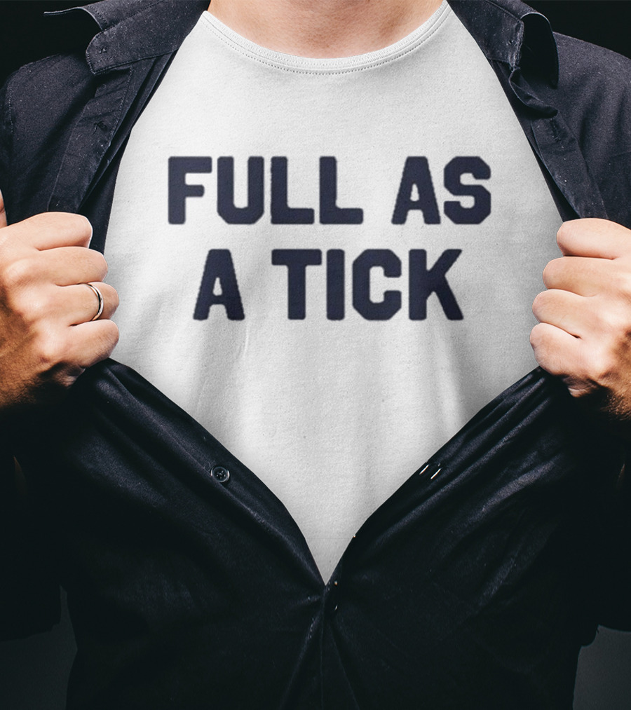 Middleclassfancy Full As A Tick Phrase T-Shirt