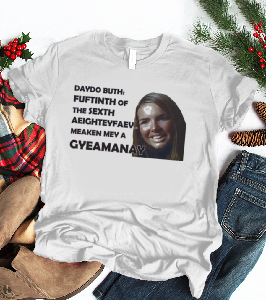 Nadine Coyle Irls Aloud Daydo Buth Fuftinth Of The Sexth Aeighteyfaevu Meaken Mey A Gyeamanay T-Shirt