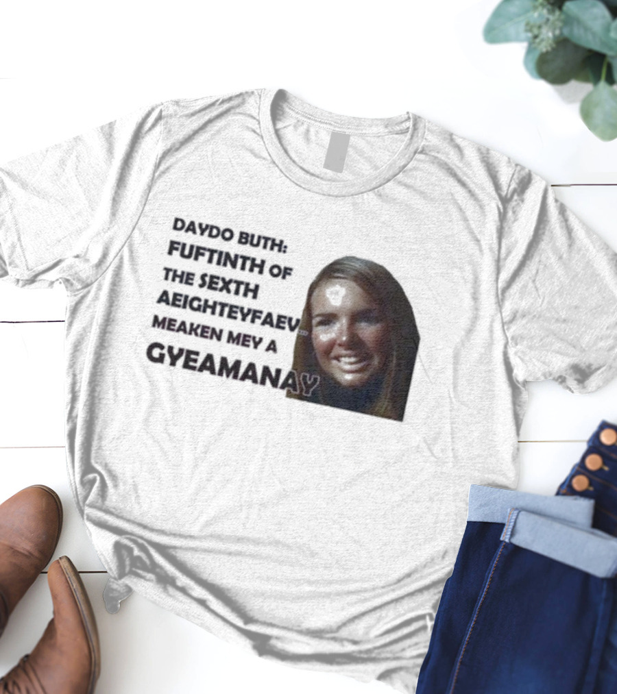 Nadine Coyle Irls Aloud Daydo Buth Fuftinth Of The Sexth Aeighteyfaevu Meaken Mey A Gyeamanay T-Shirt