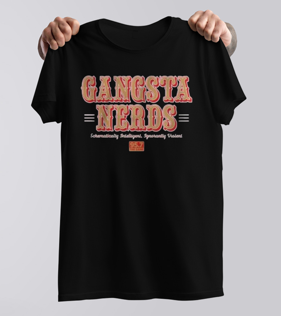 Gangsta Nerds Schematically Intelligent Ignorantly Violent 95.7 The Game San Francisco T-Shirt